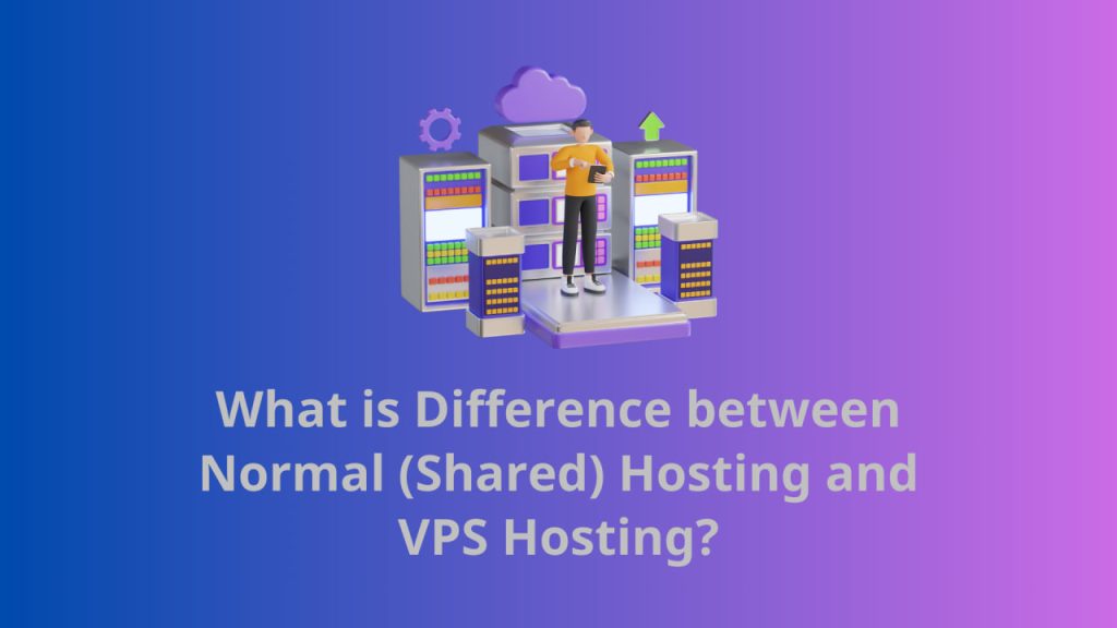 What is Difference between Normal (Shared) Hosting and VPS Hosting?