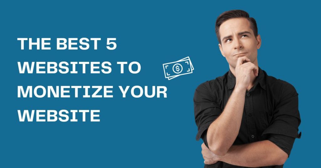 The Best 5 website platform to monetize your website traffic