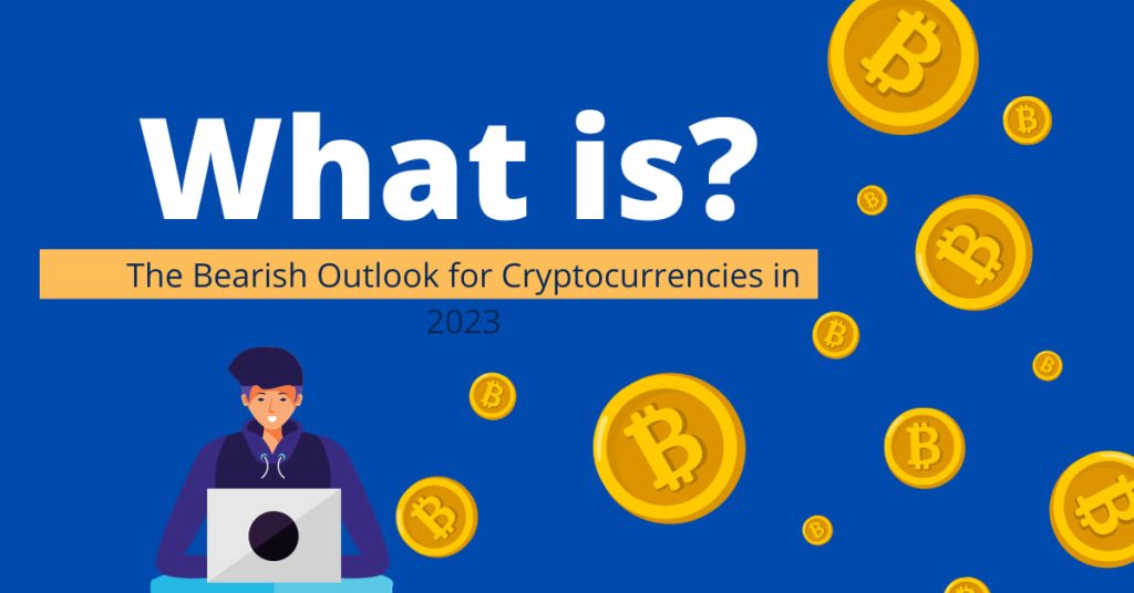 The Bearish Outlook for Cryptocurrencies in 2023: Navigating the Storm