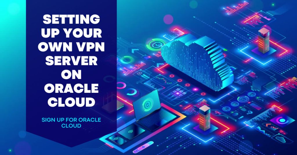 A Step-by-Step Guide on Setting Up Your Own VPN Server on Oracle Cloud