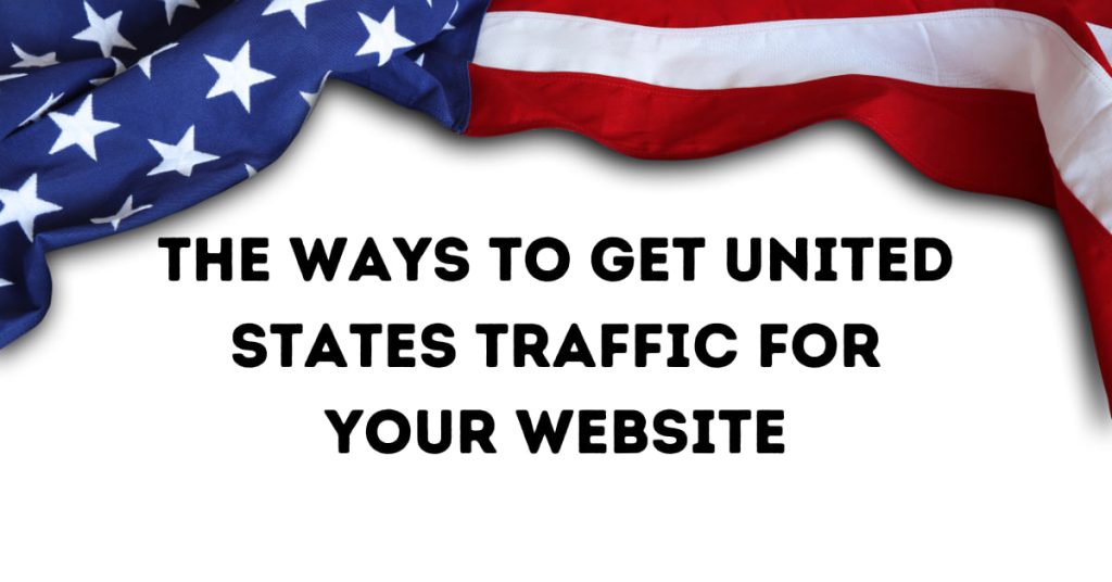 The ways to get United States Traffic for your website