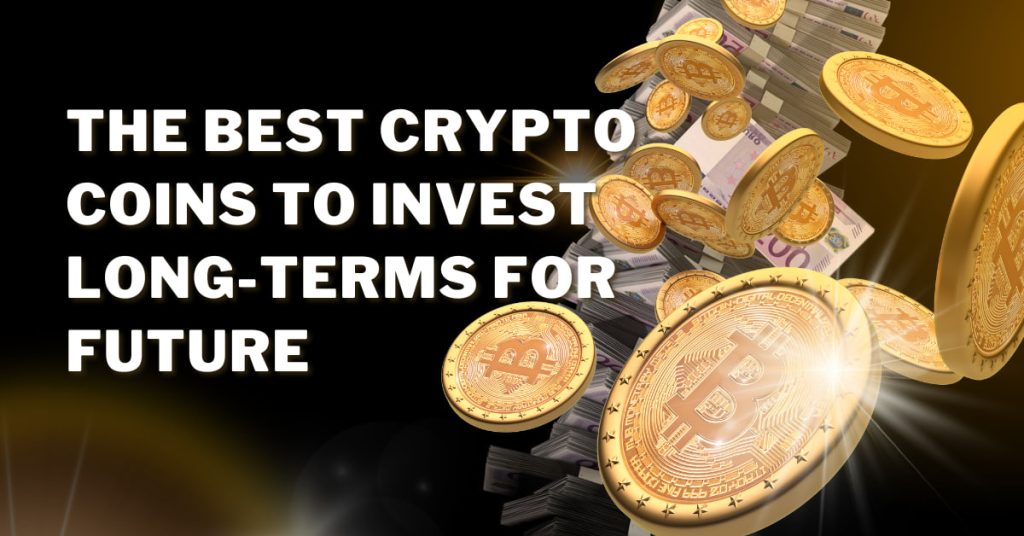 The Best crypto coins to invest long-terms for future