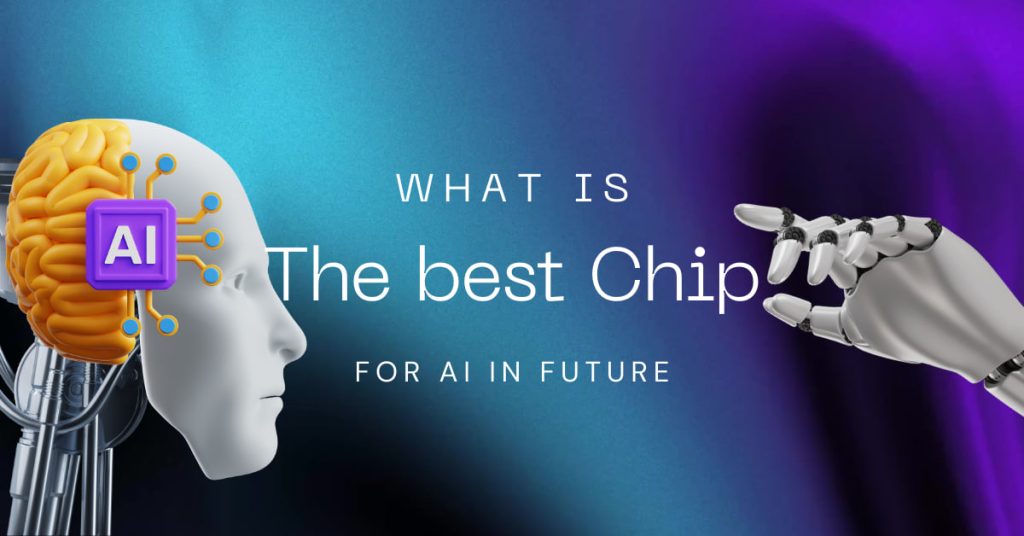 What is the best Chip for AI in the Future