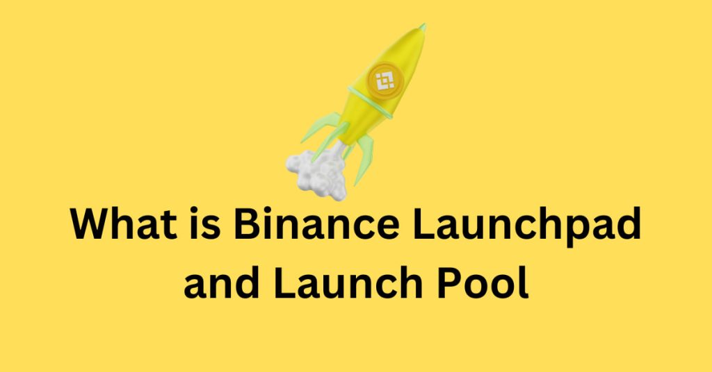 What is Binance Launchpad  and Launch Pool?