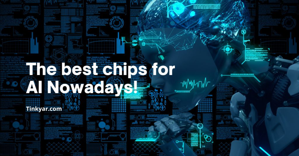 The best chips for AI Nowadays!